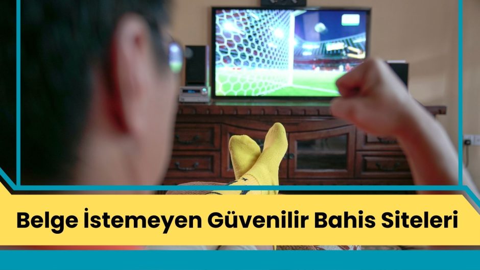 Belge İstemeyen Güvenilir Bahis Siteleri