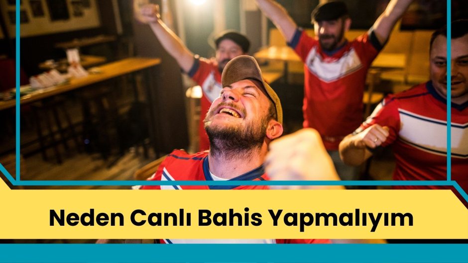 Neden Canlı Bahis Yapmalıyım