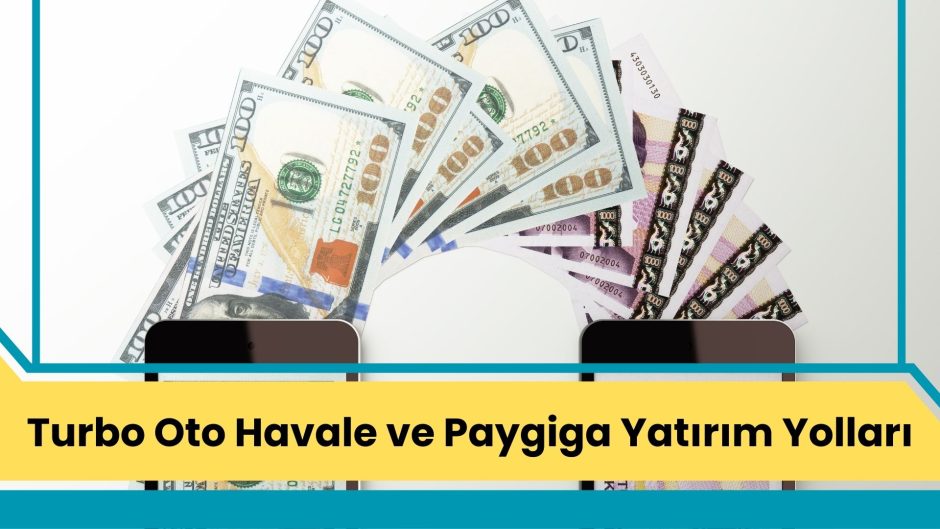 Turbo Oto Havale ve Paygiga Yatırım Yolları
